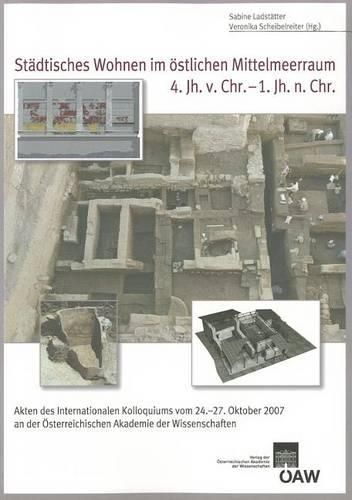 Cover image for Stadtisches Wohnen Im Ostlichen Mittelmeerraum 4. Jh. V. Chr. - 1.Jh. N. Chr.: Akten Des Internationalen Kolloquiums Vom 24.-27. Oktober 2007 an Der Osterreichischen Akademie Der Wissenschaften