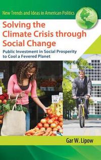 Cover image for Solving the Climate Crisis through Social Change: Public Investment in Social Prosperity to Cool a Fevered Planet