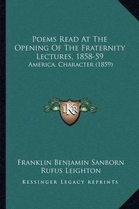 Cover image for Poems Read at the Opening of the Fraternity Lectures, 1858-59: America, Character (1859)