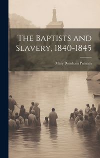 Cover image for The Baptists and Slavery, 1840-1845