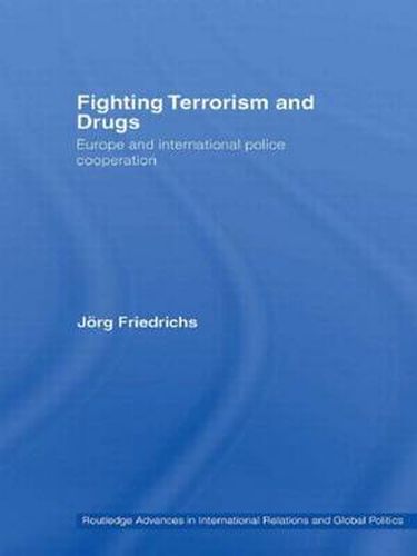 Cover image for Fighting Terrorism and Drugs: Europe and International Police Cooperation