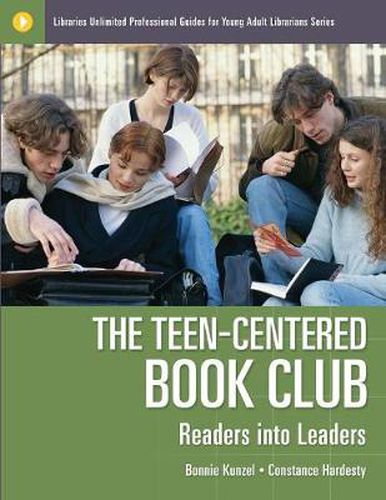 Cover image for The Teen-Centered Book Club: Readers into Leaders