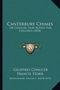 Cover image for Canterbury Chimes: Or Chaucer Tales Retold for Children (1878)