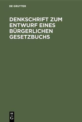 Cover image for Denkschrift Zum Entwurf Eines Burgerlichen Gesetzbuchs: Nebst Drei Anlagen