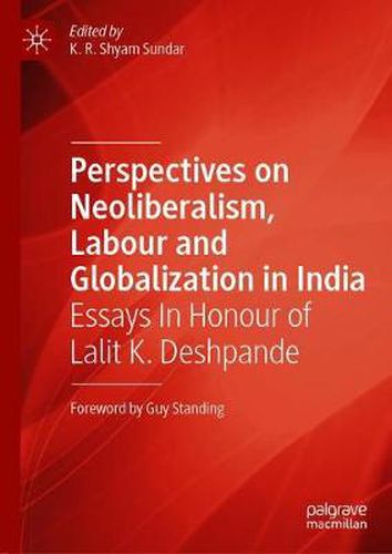 Cover image for Perspectives on Neoliberalism, Labour and Globalization in India: Essays In Honour of Lalit K. Deshpande