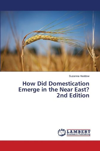 Cover image for How Did Domestication Emerge in the Near East? 2nd Edition