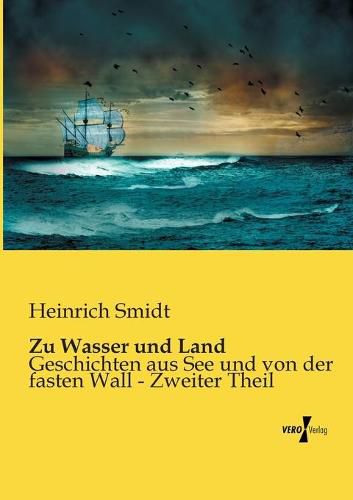 Cover image for Zu Wasser und Land: Geschichten aus See und von der fasten Wall - Zweiter Theil
