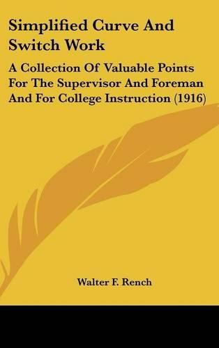 Cover image for Simplified Curve and Switch Work: A Collection of Valuable Points for the Supervisor and Foreman and for College Instruction (1916)