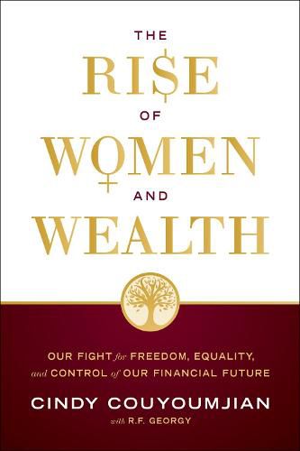 Cover image for The Rise of Women and Wealth: Our Fight for Freedom, Equality, and Control of Our Financial Future