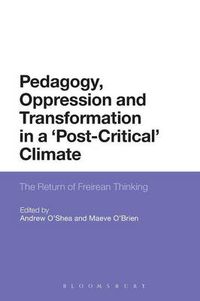 Cover image for Pedagogy, Oppression and Transformation in a 'Post-Critical' Climate: The Return of Freirean Thinking