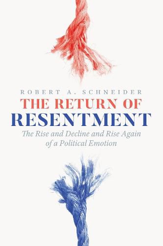 Cover image for The Return of Resentment: The Rise and Decline and Rise Again of a Political Emotion