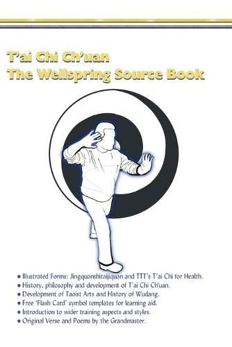 Cover image for T'ai Chi Ch'uan, The Wellspring Source Book.: Taijiquan, history, philosophy and more.