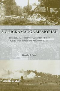 Cover image for A Chickamauga Memorial: The Establishment of America's First Civil War National Military Park