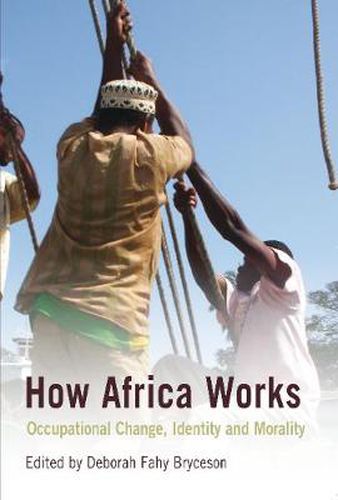 Cover image for How Africa Works: Occupational change, identity and morality