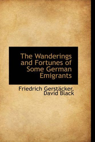 The Wanderings and Fortunes of Some German Emigrants