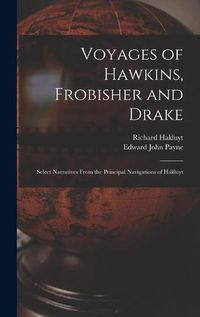 Cover image for Voyages of Hawkins, Frobisher and Drake: Select Narratives From the Principal Navigations of Hakluyt