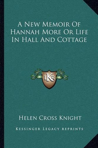 A New Memoir of Hannah More or Life in Hall and Cottage