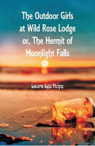 Cover image for The Outdoor Girls at Wild Rose Lodge: or, The Hermit of Moonlight Falls