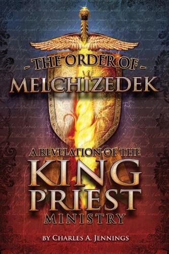 Cover image for The Order of Melchizedek: A Revelation of the King/Priest Ministry