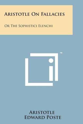 Cover image for Aristotle on Fallacies: Or the Sophistici Elenchi