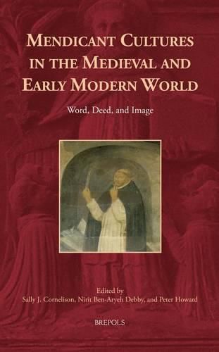 Mendicant Cultures in the Medieval and Early Modern World: Word, Deed, and Image