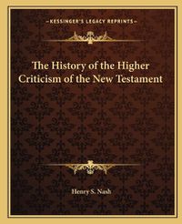 Cover image for The History of the Higher Criticism of the New Testament