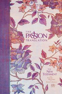 Cover image for The Passion Translation New Testament with Psalms Proverbs and Song of Songs (2020 Edn) Peony Hb