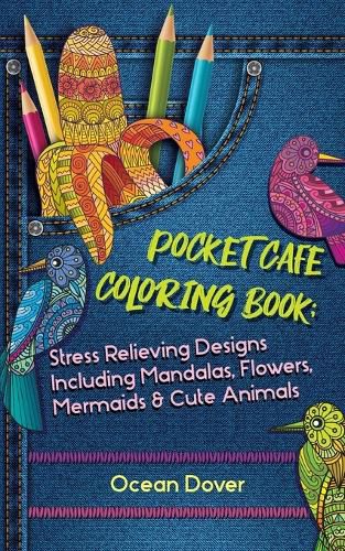 Cover image for Pocket Cafe Coloring Book: Stress Relieving Designs Including Mandalas, Flowers, Mermaids & Cute Animals