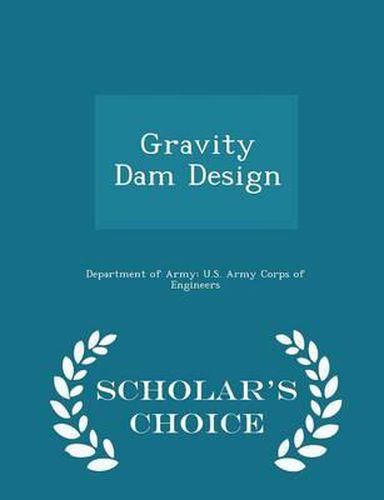 Gravity Dam Design - Scholar's Choice Edition