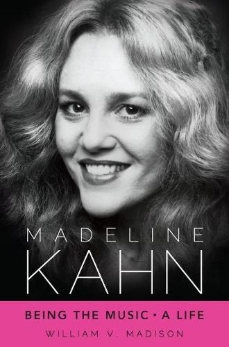 Cover image for Madeline Kahn: Being the Music, A Life