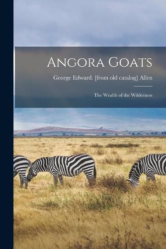 Cover image for Angora Goats; the Wealth of the Wilderness