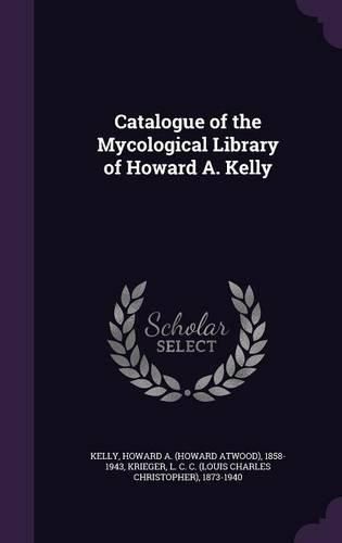 Cover image for Catalogue of the Mycological Library of Howard A. Kelly