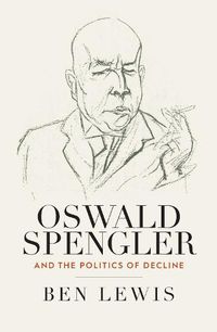 Cover image for Oswald Spengler and the Politics of Decline