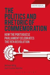 Cover image for The Politics and Rhetoric of Commemoration: How the Portuguese Parliament Celebrates the 1974 Revolution