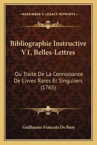 Cover image for Bibliographie Instructive V1, Belles-Lettres: Ou Traite de La Connoisance de Livres Rares Et Singuliers (1765)