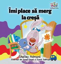 Cover image for I Love to Go to Daycare (Romanian Children's Book): Romanian Book for Kids