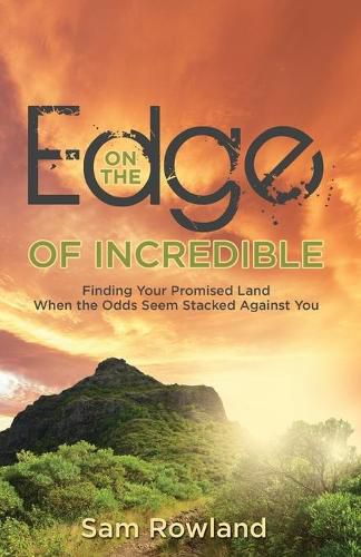 Cover image for On the Edge of Incredible: Finding Your Promised Land When the Odds Seem Stacked Against You
