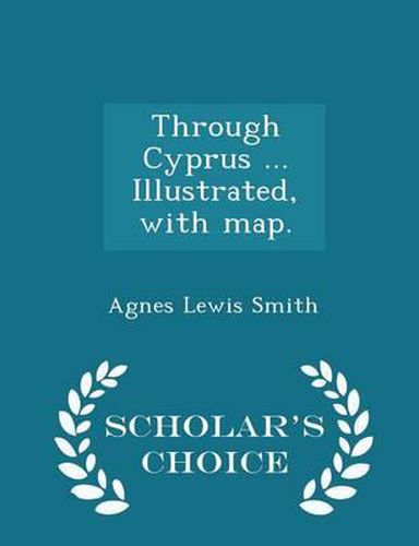 Cover image for Through Cyprus ... Illustrated, with Map. - Scholar's Choice Edition