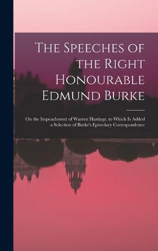 Cover image for The Speeches of the Right Honourable Edmund Burke