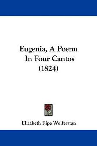 Cover image for Eugenia, A Poem: In Four Cantos (1824)