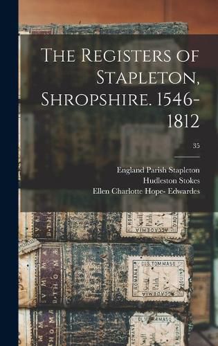 Cover image for The Registers of Stapleton, Shropshire. 1546-1812; 35