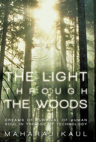 Cover image for The Light Through the Woods: Dreams of Survival of Human Soul in the Age of Technology