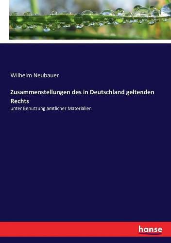 Zusammenstellungen des in Deutschland geltenden Rechts: unter Benutzung amtlicher Materialien