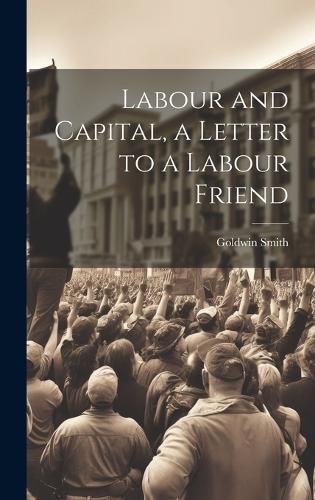 Cover image for Labour and Capital, a Letter to a Labour Friend