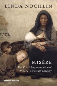 Cover image for Misere: The Visual Representation of Misery in the 19th Century