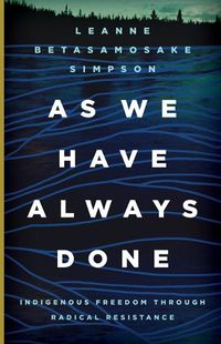 Cover image for As We Have Always Done: Indigenous Freedom through Radical Resistance