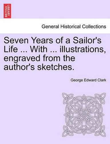 Seven Years of a Sailor's Life ... with ... Illustrations, Engraved from the Author's Sketches.