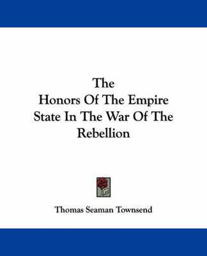 Cover image for The Honors of the Empire State in the War of the Rebellion