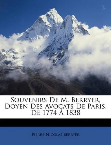 Souvenirs de M. Berryer, Doyen Des Avocats de Paris, de 1774 1838