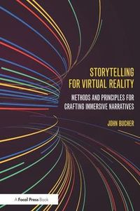 Cover image for Storytelling for Virtual Reality: Methods and Principles for Crafting Immersive Narratives